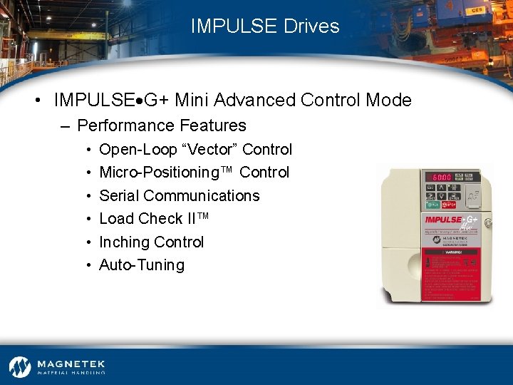 IMPULSE Drives • IMPULSE G+ Mini Advanced Control Mode – Performance Features • •