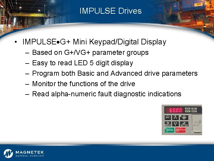 IMPULSE Drives • IMPULSE G+ Mini Keypad/Digital Display – – – Based on G+/VG+