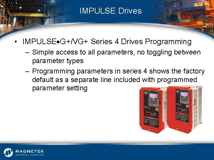 IMPULSE Drives • IMPULSE G+/VG+ Series 4 Drives Programming – Simple access to all