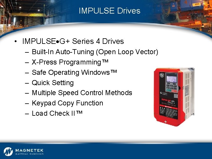 IMPULSE Drives • IMPULSE G+ Series 4 Drives – – – – Built-In Auto-Tuning