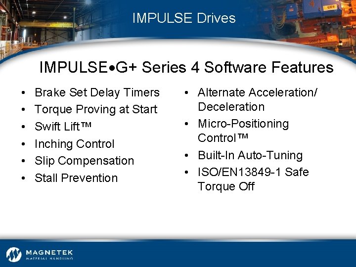 IMPULSE Drives IMPULSE G+ Series 4 Software Features • • • Brake Set Delay