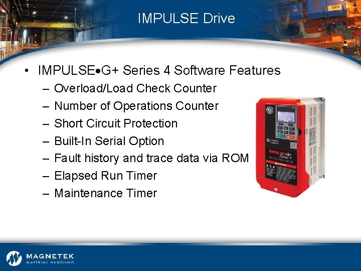 IMPULSE Drive • IMPULSE G+ Series 4 Software Features – – – – Overload/Load