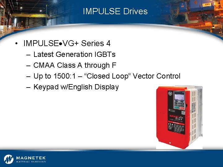 IMPULSE Drives • IMPULSE VG+ Series 4 – – Latest Generation IGBTs CMAA Class
