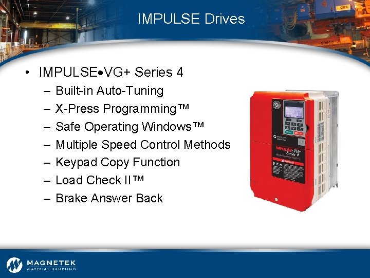 IMPULSE Drives • IMPULSE VG+ Series 4 – – – – Built-in Auto-Tuning X-Press