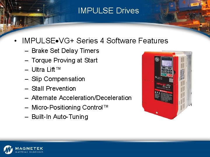 IMPULSE Drives • IMPULSE VG+ Series 4 Software Features – – – – Brake
