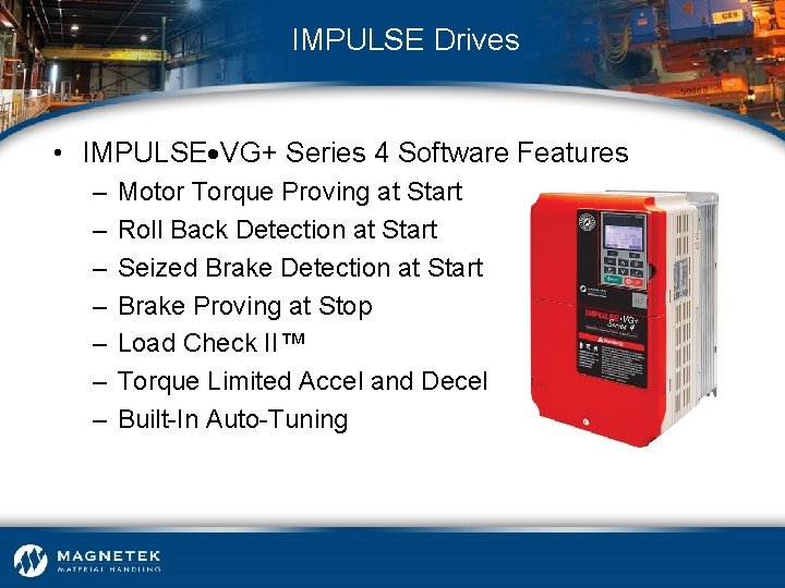 IMPULSE Drives • IMPULSE VG+ Series 4 Software Features – – – – Motor
