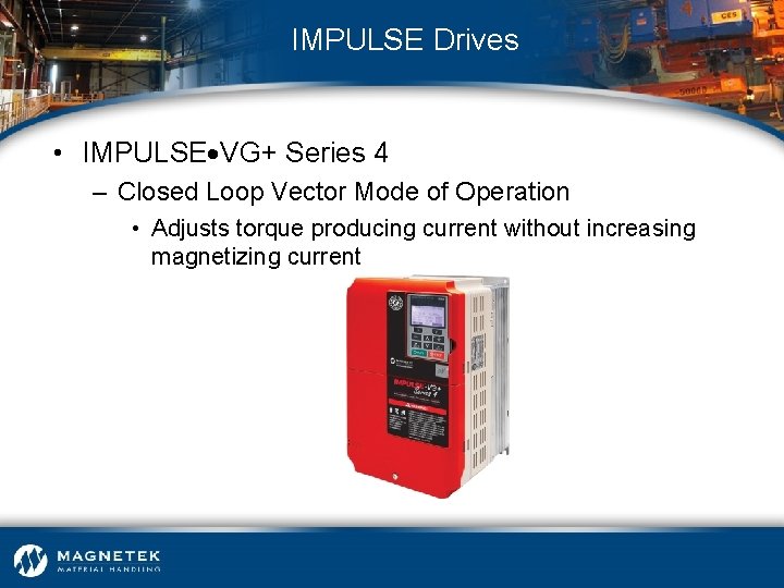IMPULSE Drives • IMPULSE VG+ Series 4 – Closed Loop Vector Mode of Operation