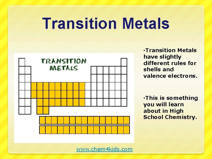 Transition Metals • Transition Metals have slightly different rules for shells and valence electrons.