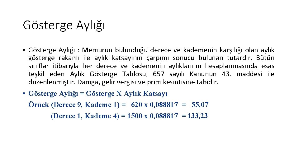 Gösterge Aylığı • Gösterge Aylığı : Memurun bulunduğu derece ve kademenin karşılığı olan aylık Gösterge Aylığı • Gösterge Aylığı : Memurun bulunduğu derece ve kademenin karşılığı olan aylık