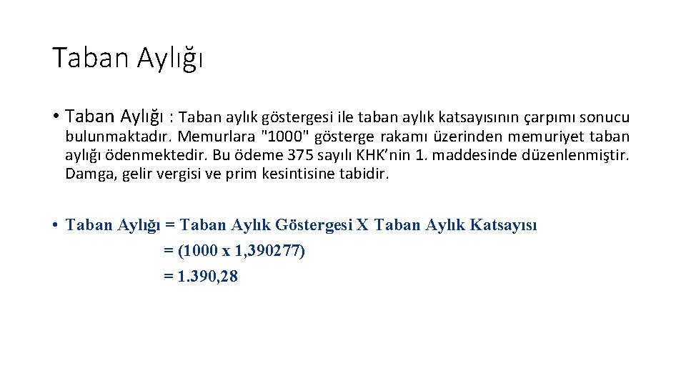 Taban Aylığı • Taban Aylığı : Taban aylık göstergesi ile taban aylık katsayısının çarpımı Taban Aylığı • Taban Aylığı : Taban aylık göstergesi ile taban aylık katsayısının çarpımı