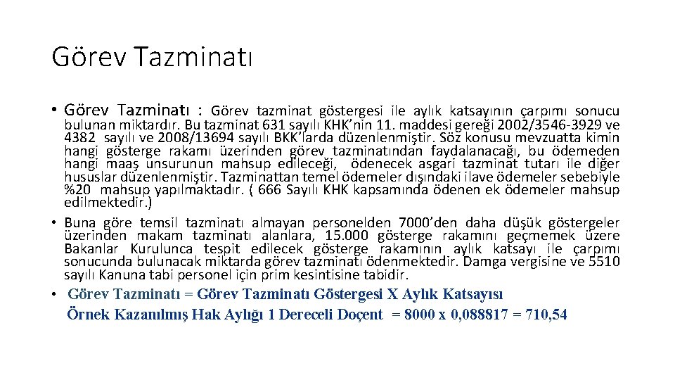 Görev Tazminatı • Görev Tazminatı : Görev tazminat göstergesi ile aylık katsayının çarpımı sonucu Görev Tazminatı • Görev Tazminatı : Görev tazminat göstergesi ile aylık katsayının çarpımı sonucu