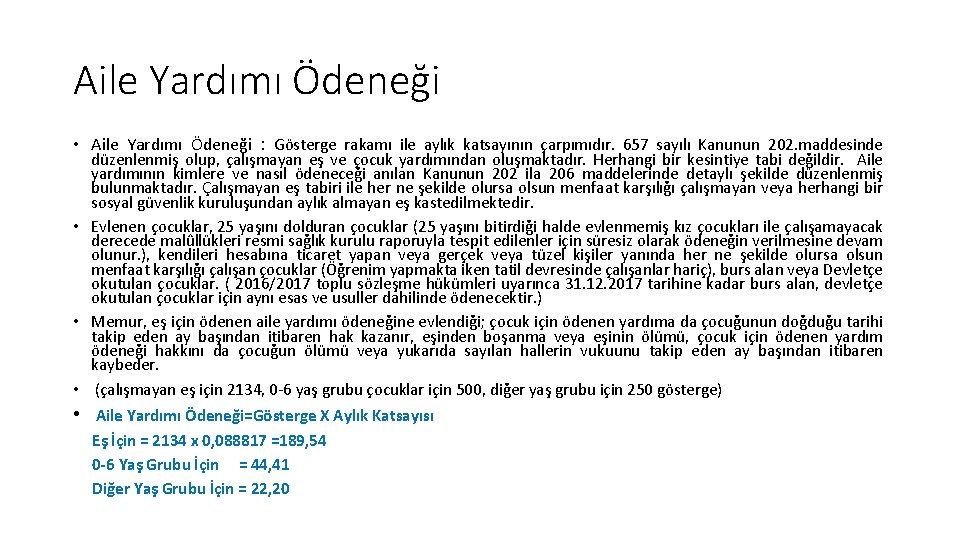 Aile Yardımı Ödeneği • Aile Yardımı Ödeneği : Gösterge rakamı ile aylık katsayının çarpımıdır. Aile Yardımı Ödeneği • Aile Yardımı Ödeneği : Gösterge rakamı ile aylık katsayının çarpımıdır.