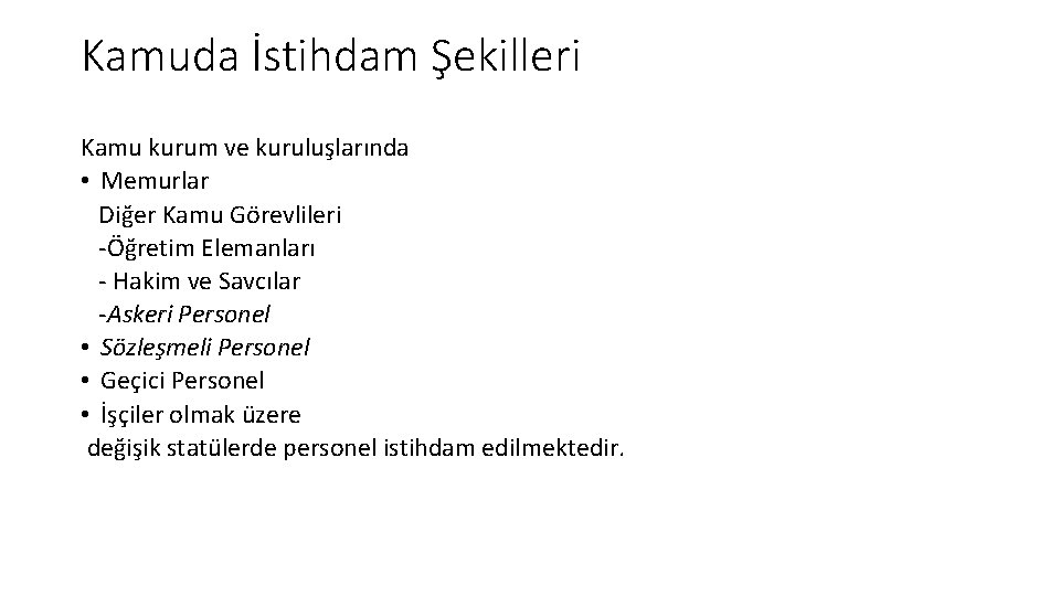 Kamuda İstihdam Şekilleri Kamu kurum ve kuruluşlarında • Memurlar Diğer Kamu Görevlileri -Öğretim Elemanları Kamuda İstihdam Şekilleri Kamu kurum ve kuruluşlarında • Memurlar Diğer Kamu Görevlileri -Öğretim Elemanları