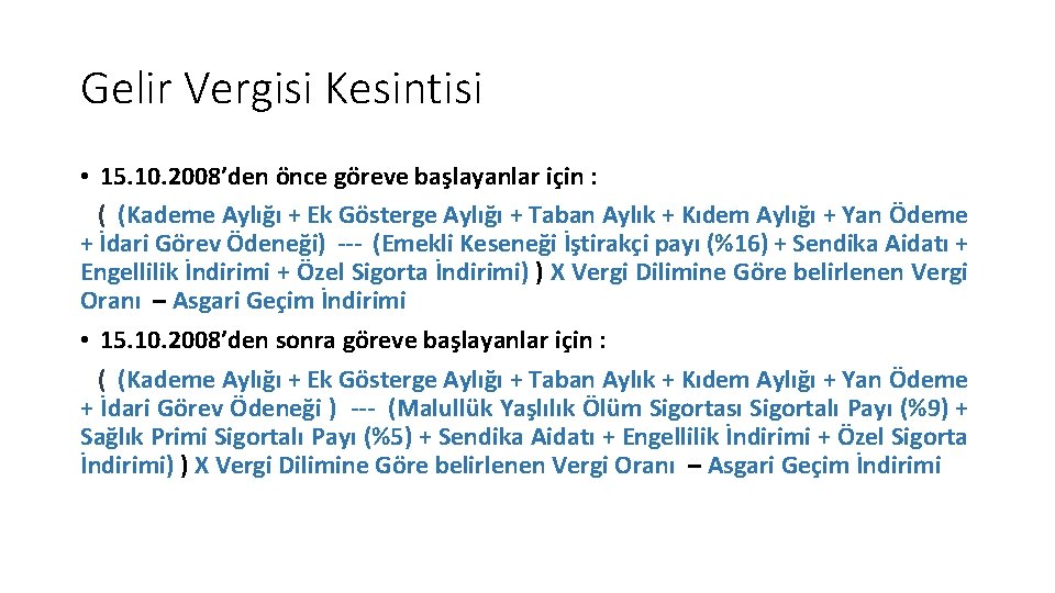 Gelir Vergisi Kesintisi • 15. 10. 2008’den önce göreve başlayanlar için : ( (Kademe Gelir Vergisi Kesintisi • 15. 10. 2008’den önce göreve başlayanlar için : ( (Kademe