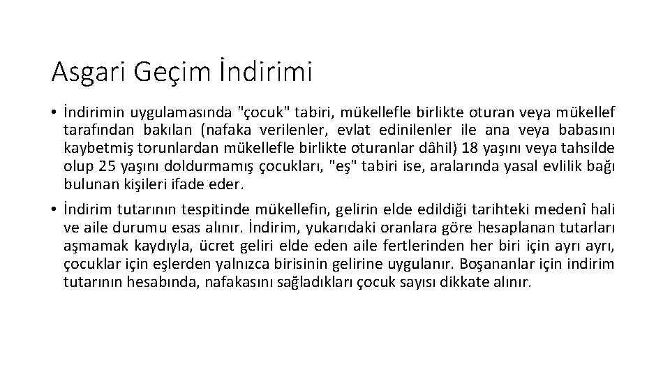 Asgari Geçim İndirimi • İndirimin uygulamasında "çocuk" tabiri, mükellefle birlikte oturan veya mükellef tarafından Asgari Geçim İndirimi • İndirimin uygulamasında "çocuk" tabiri, mükellefle birlikte oturan veya mükellef tarafından