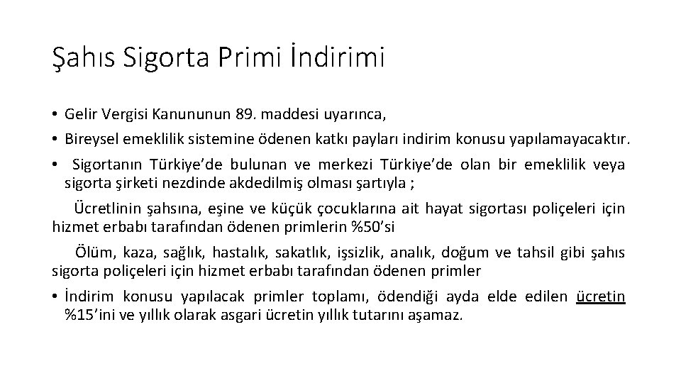 Şahıs Sigorta Primi İndirimi • Gelir Vergisi Kanununun 89. maddesi uyarınca, • Bireysel emeklilik Şahıs Sigorta Primi İndirimi • Gelir Vergisi Kanununun 89. maddesi uyarınca, • Bireysel emeklilik