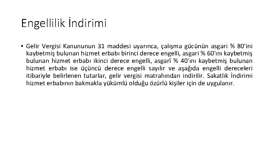 Engellilik İndirimi • Gelir Vergisi Kanununun 31 maddesi uyarınca, çalışma gücünün asgari % 80'ini Engellilik İndirimi • Gelir Vergisi Kanununun 31 maddesi uyarınca, çalışma gücünün asgari % 80'ini