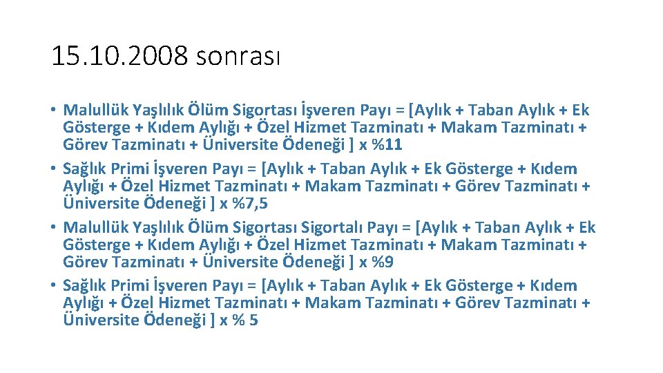 15. 10. 2008 sonrası • Malullük Yaşlılık Ölüm Sigortası İşveren Payı = [Aylık + 15. 10. 2008 sonrası • Malullük Yaşlılık Ölüm Sigortası İşveren Payı = [Aylık +