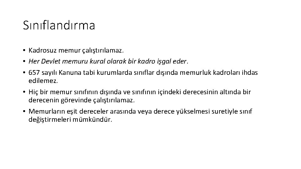 Sınıflandırma • Kadrosuz memur çalıştırılamaz. • Her Devlet memuru kural olarak bir kadro işgal Sınıflandırma • Kadrosuz memur çalıştırılamaz. • Her Devlet memuru kural olarak bir kadro işgal