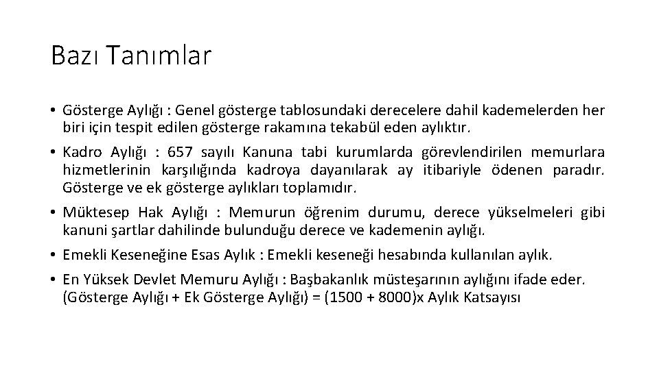 Bazı Tanımlar • Gösterge Aylığı : Genel gösterge tablosundaki derecelere dahil kademelerden her biri Bazı Tanımlar • Gösterge Aylığı : Genel gösterge tablosundaki derecelere dahil kademelerden her biri