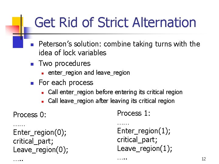 Get Rid of Strict Alternation n n Peterson’s solution: combine taking turns with the