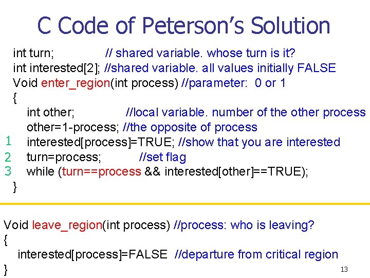 C Code of Peterson’s Solution int turn; // shared variable. whose turn is it?