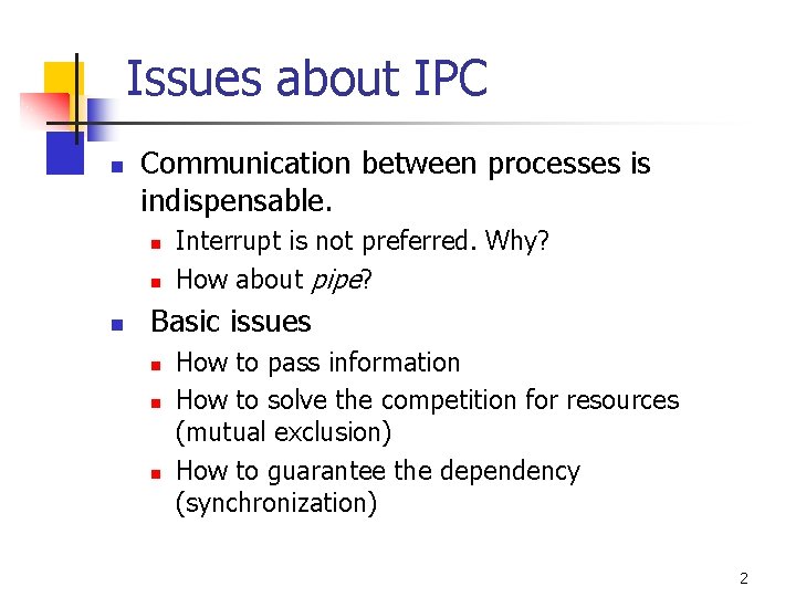 Issues about IPC n Communication between processes is indispensable. n n n Interrupt is