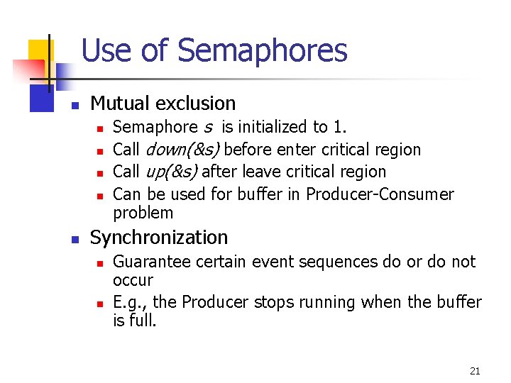 Use of Semaphores n Mutual exclusion n n Semaphore s is initialized to 1.