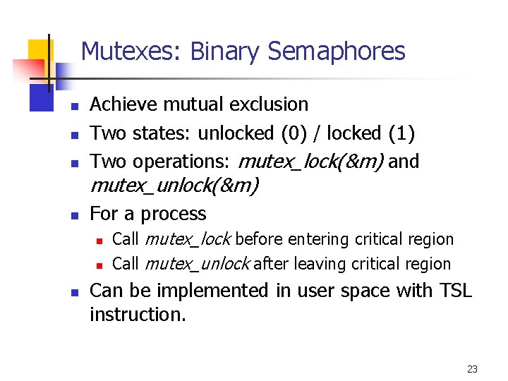 Mutexes: Binary Semaphores n n n Achieve mutual exclusion Two states: unlocked (0) /