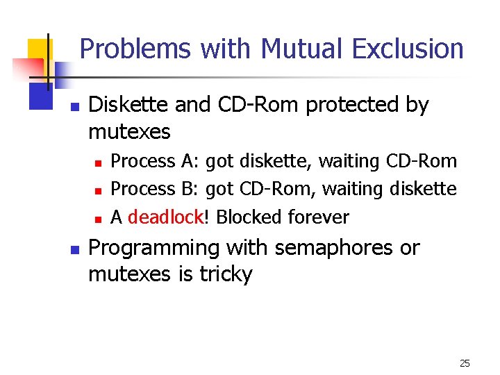 Problems with Mutual Exclusion n Diskette and CD-Rom protected by mutexes n n Process