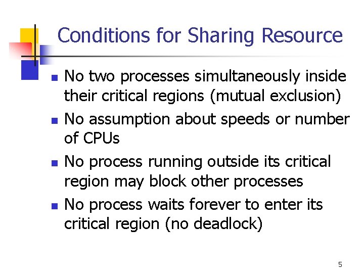 Conditions for Sharing Resource n n No two processes simultaneously inside their critical regions