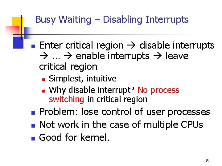 Busy Waiting – Disabling Interrupts n Enter critical region disable interrupts … enable interrupts