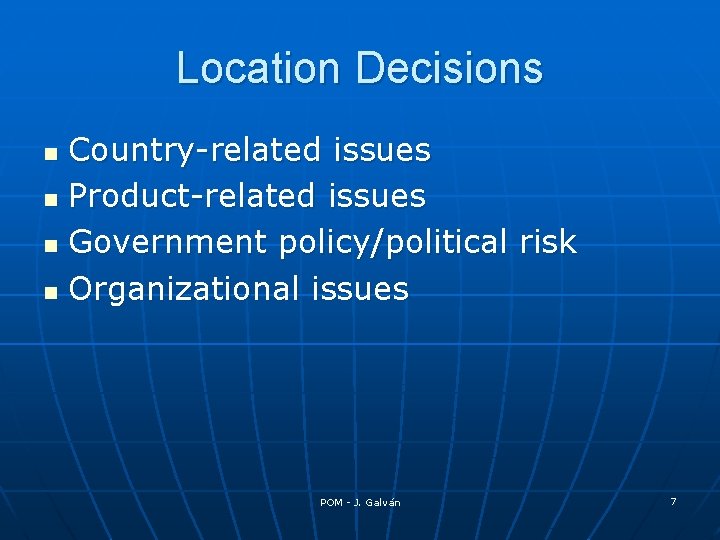 Location Decisions Country-related issues n Product-related issues n Government policy/political risk n Organizational issues