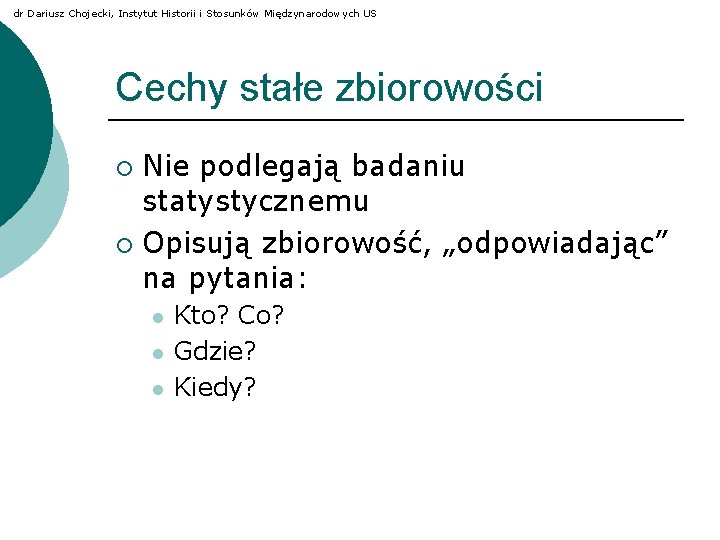 dr Dariusz Chojecki, Instytut Historii i Stosunków Międzynarodowych US Cechy stałe zbiorowości Nie podlegają