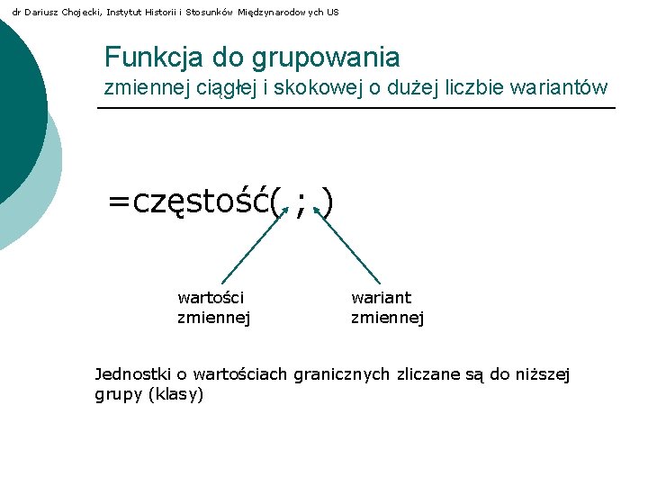 dr Dariusz Chojecki, Instytut Historii i Stosunków Międzynarodowych US Funkcja do grupowania zmiennej ciągłej