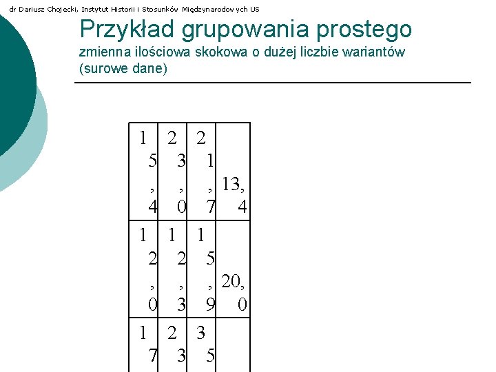 dr Dariusz Chojecki, Instytut Historii i Stosunków Międzynarodowych US Przykład grupowania prostego zmienna ilościowa