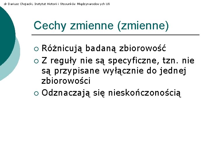 dr Dariusz Chojecki, Instytut Historii i Stosunków Międzynarodowych US Cechy zmienne (zmienne) Różnicują badaną