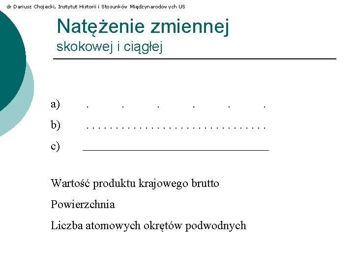 dr Dariusz Chojecki, Instytut Historii i Stosunków Międzynarodowych US Natężenie zmiennej skokowej i ciągłej