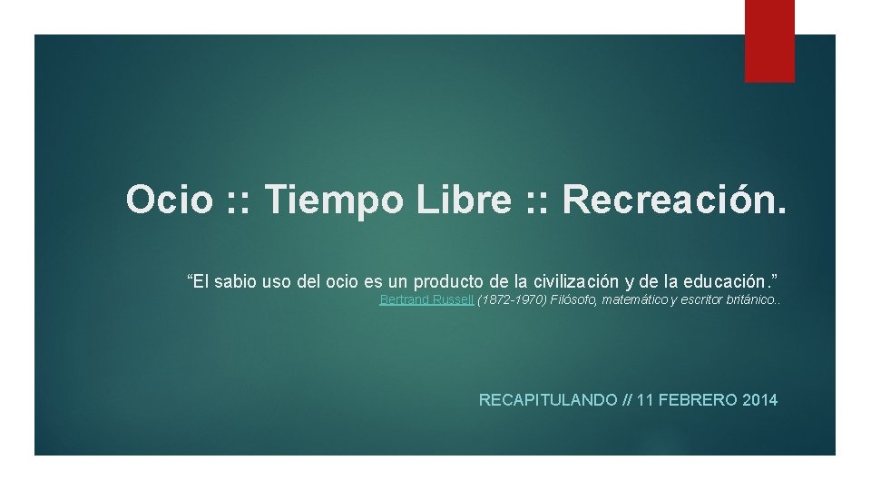 Ocio : : Tiempo Libre : : Recreación. “El sabio uso del ocio es