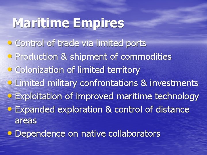 Maritime Empires • Control of trade via limited ports • Production & shipment of