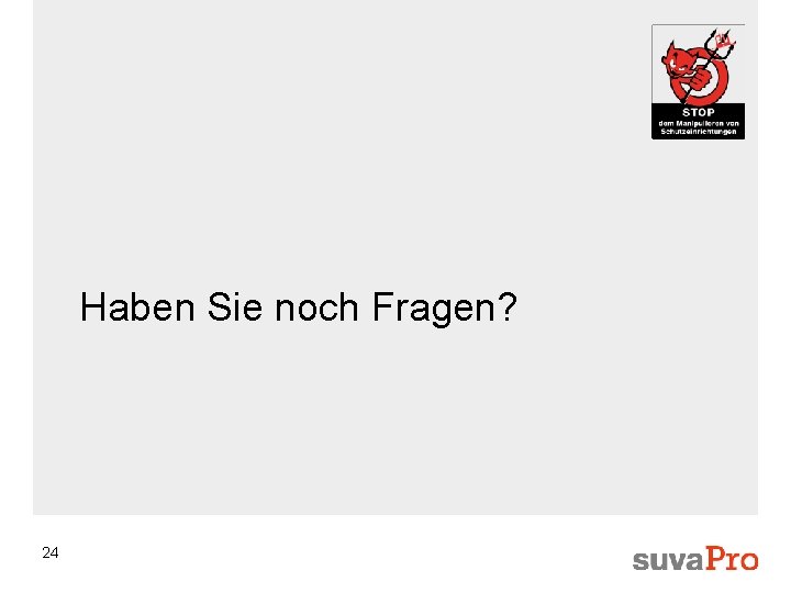  Haben Sie noch Fragen? 24 