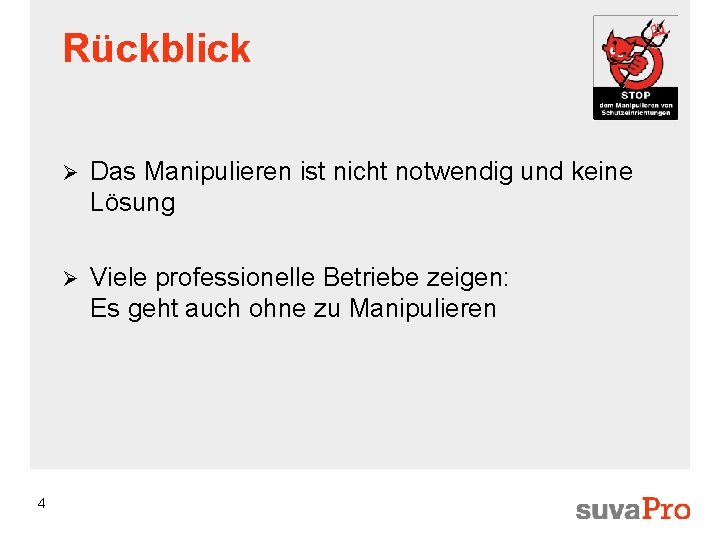 Rückblick 4 Ø Das Manipulieren ist nicht notwendig und keine Lösung Ø Viele professionelle