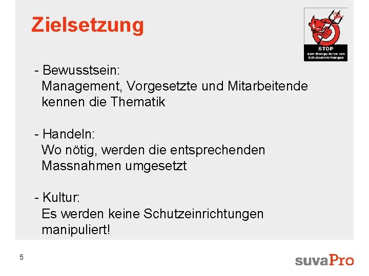 Zielsetzung - Bewusstsein: Management, Vorgesetzte und Mitarbeitende kennen die Thematik - Handeln: Wo nötig,