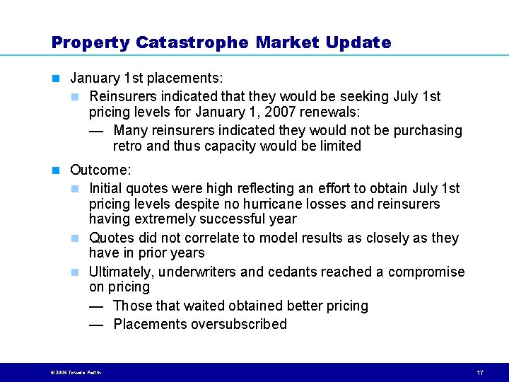 Property Catastrophe Market Update n January 1 st placements: n Reinsurers indicated that they