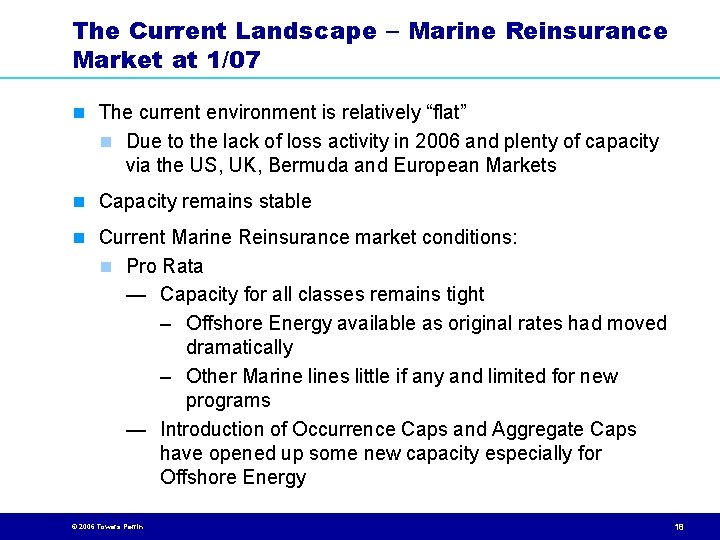 The Current Landscape Marine Reinsurance Market at 1/07 n The current environment is relatively