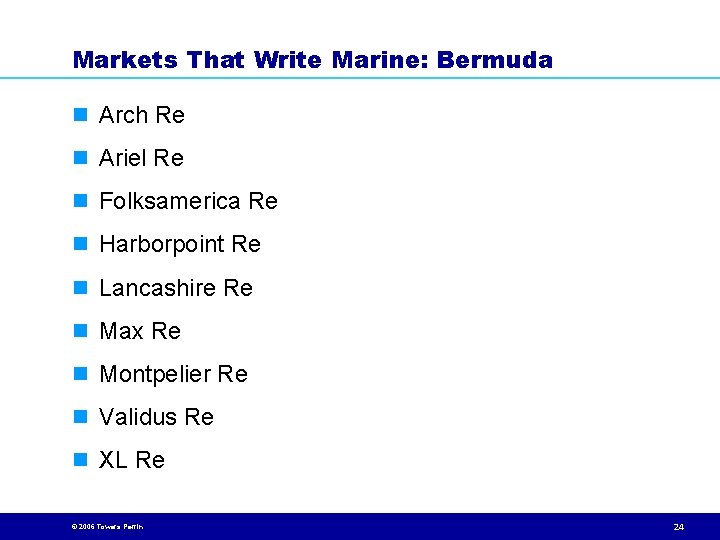 Markets That Write Marine: Bermuda n Arch Re n Ariel Re n Folksamerica Re