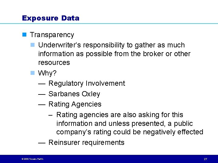 Exposure Data n Transparency n Underwriter’s responsibility to gather as much information as possible