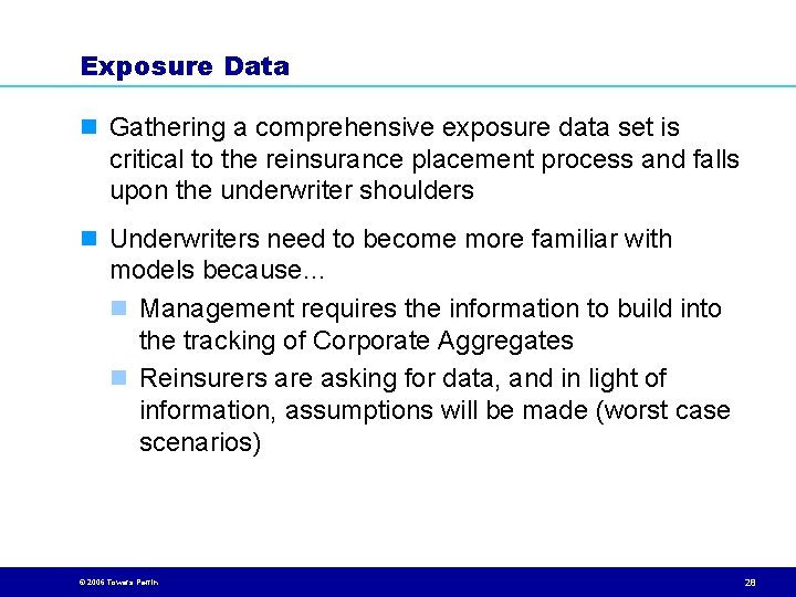 Exposure Data n Gathering a comprehensive exposure data set is critical to the reinsurance