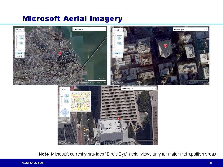 Microsoft Aerial Imagery Note: Microsoft currently provides “Bird’s Eye” aerial views only for major