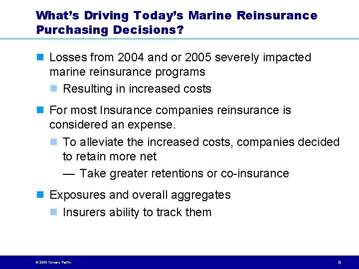 What’s Driving Today’s Marine Reinsurance Purchasing Decisions? n Losses from 2004 and or 2005